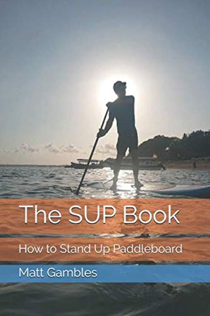 Leer Stand Up Paddleboarden: Het Handboek voor Beginners en